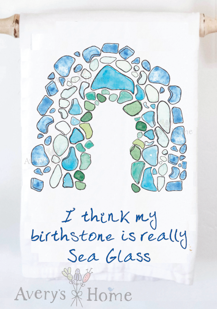 Sea Glass Is My Birthstone Tea Towel