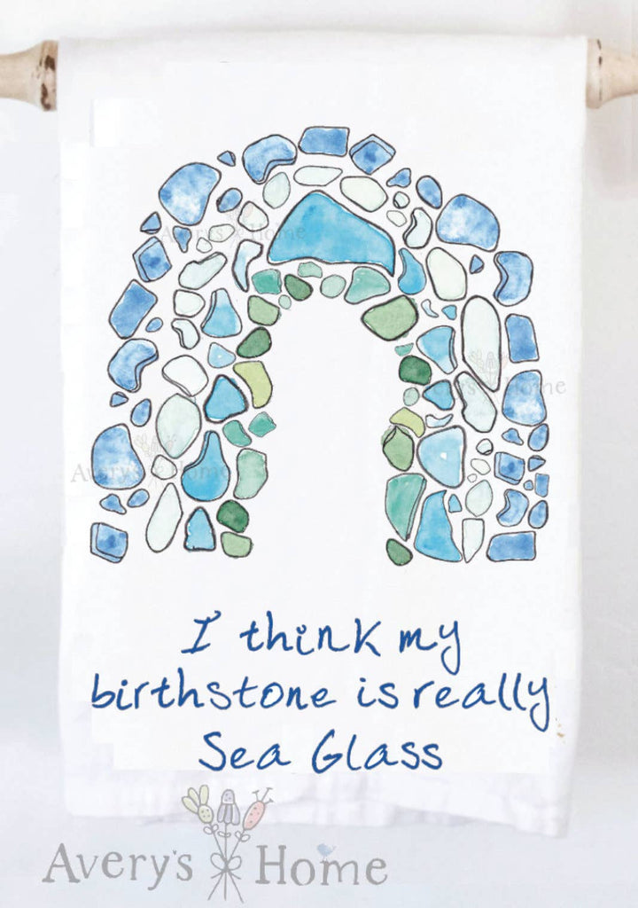Sea Glass Is My Birthstone Tea Towel